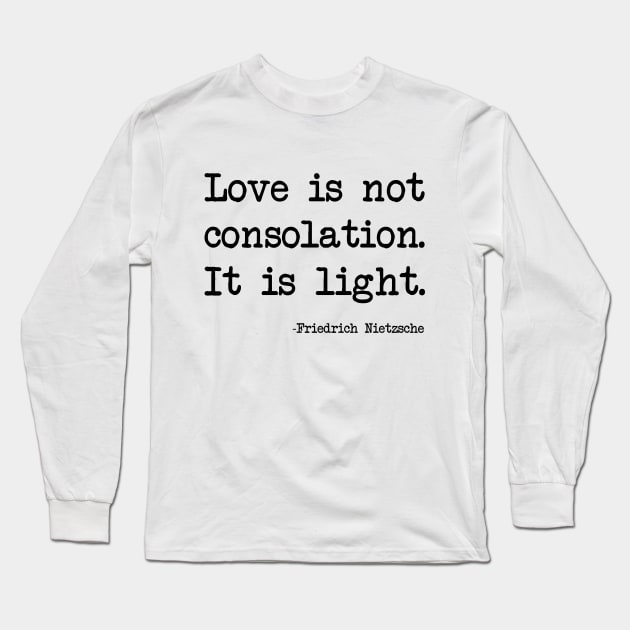 Friedrich Nietzsche - Love is not consolation. It is light Long Sleeve T-Shirt by demockups